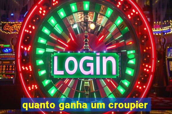 quanto ganha um croupier